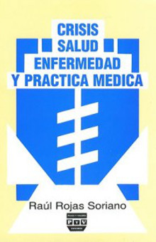 Crisis, salud-enfermedad y práctica médica - Raúl Rojas Soriano