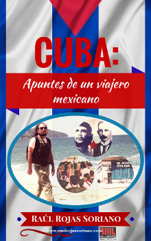 Raúl Rojas Soriano Cuba: apuntes de un viajero mexicano